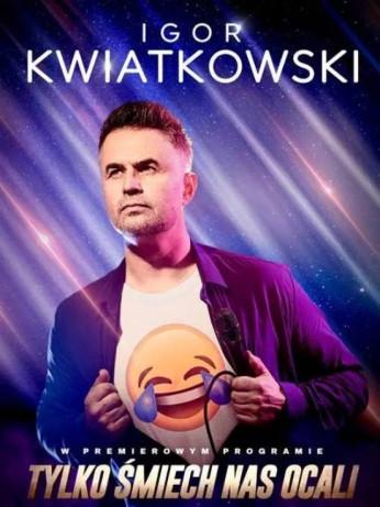 Ruda Śląska Wydarzenie Kabaret Igor Kwiatkowski - Tylko śmiech nas ocali